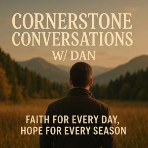 Cornerstone Conversations w/ Dan