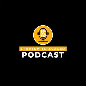 Startup to Scaled's Podcast