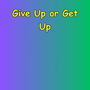 Give Up or Get Up | Daily Choice Motivation