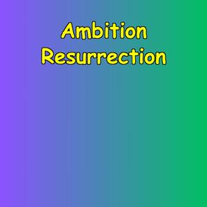 Ambition Resurrection | Dream Again Daily
