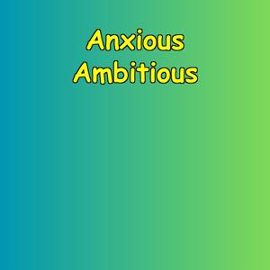 Anxious Ambitious | Motivation Without the Panic