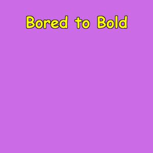 Bored to Bold | Adventure Mindset Daily