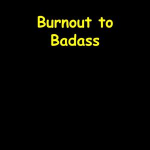Burnout to Badass | Reclaim Your Fire