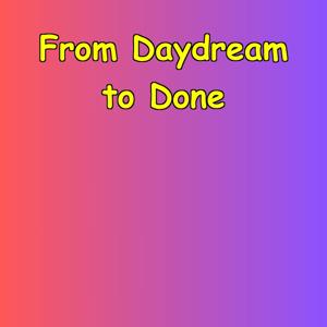 From Daydream to Done | Motivation for Execution