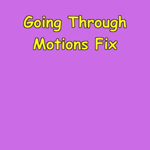 Going Through Motions Fix | Live Fully Again