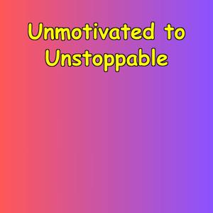 Unmotivated to Unstoppable | Daily Fire