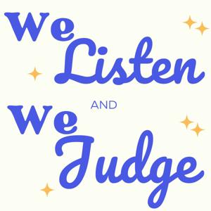 We Listen and We Judge podcast