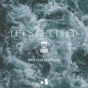 Let's Get Deep with Kalee Grace