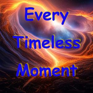 Every Timeless Moment — from the writings of Barbara Haynes