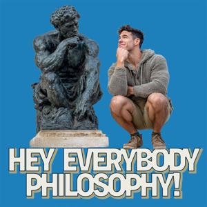 Hey Everybody Philosophy!
