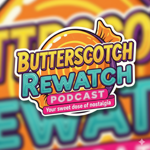 Butterscotch Rewatch