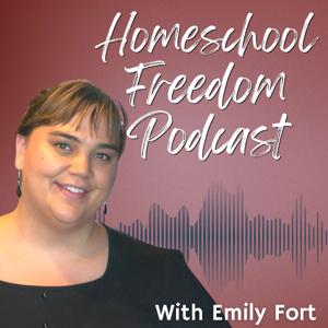 Homeschool Freedom Podcast with Emily Fort