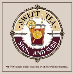 Sweet Tea, Sirs, and subs