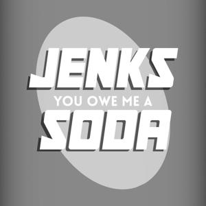 Jenks, You Owe Me a Soda