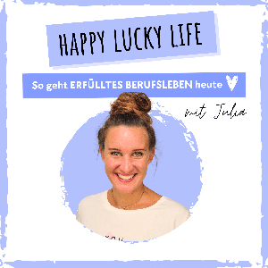 Happy Lucky Life. So geht erfülltes Berufsleben heute.