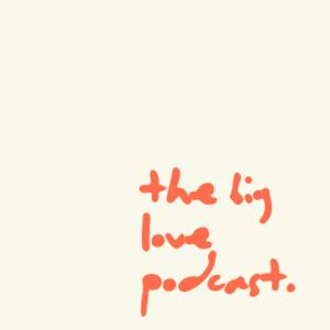 The Big Love Podcast