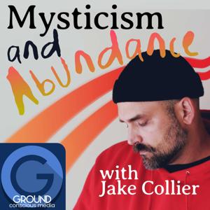 Mysticism & Abundance with Jake Collier
