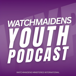 Watchmaidens Youth Podcast