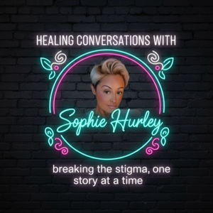 Healing Conversations with Sophie Hurley