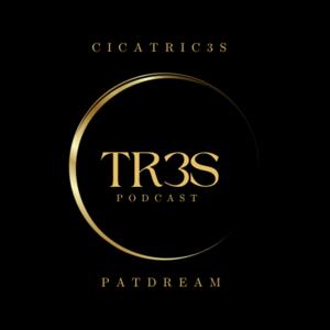 TR3S PODCAST: CICATRIC3S