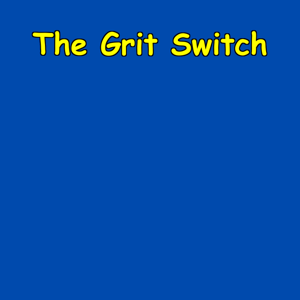 The Grit Switch | Turn On Your Tenacity