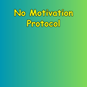 No Motivation Protocol | Force Yourself Forward