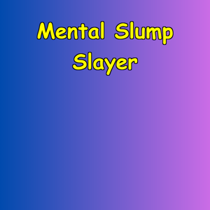 Mental Slump Slayer | Motivation Injection