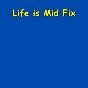 Life is Mid Fix | Make It Legendary