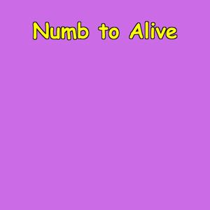 Numb to Alive | Feel Something Again
