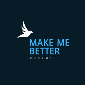 Make Me Better Podcast
