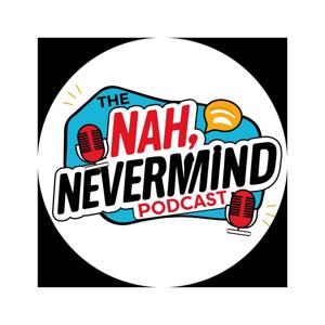 NAH NeverMind Podcast