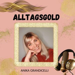 ALLTAGSGOLD- Dein Podcast für mehr Fülle, Liebe und Balance im Leben