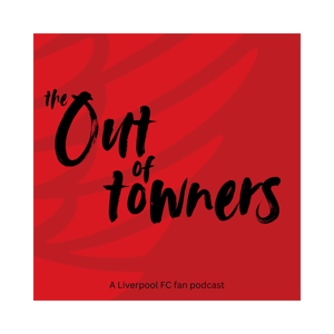 The Out of Towners: A Liverpool FC Fans Podcast