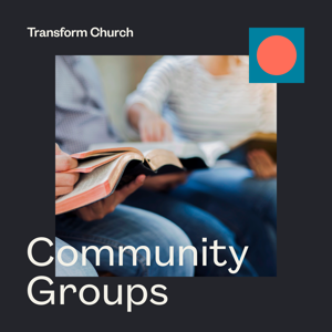 Transform Church | Community Groups