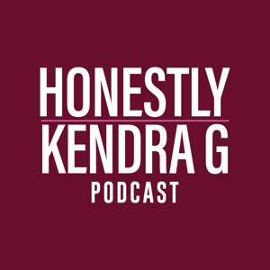 Honestly Kendra G Podcast