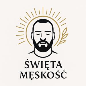 Święta Męskość – Podcast dla Mężczyzn Sukcesu