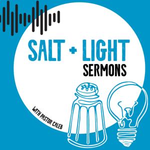 Salt + Light Sermons