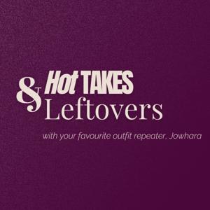 Hot Takes and Leftovers