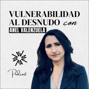 Vulnerabilidad al Desnudo con Anel Valenzuela