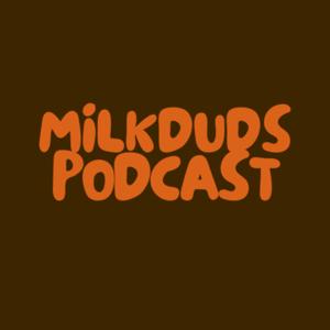 The MilkDuds Podcast