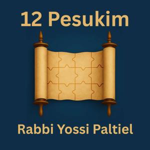 The 12 Pesukim with Rabbi Yossi Paltiel
