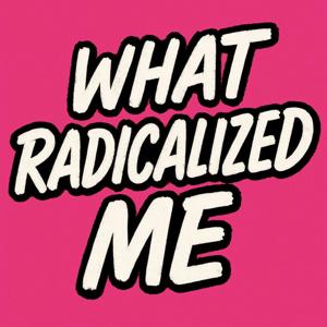 “What Radicalized Me” The Peaceful Rebellion Podcast