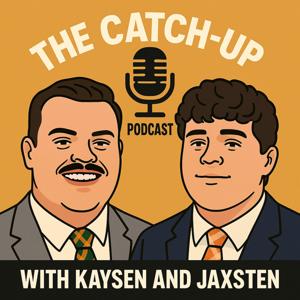 The Catch-Up Podcast w/ Kaysen & Jaxsten