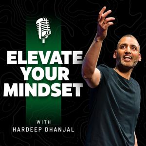 Elevate Your Mindset - Hardeep Dhanjal