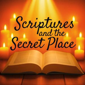 Scriptures and the Secret Place