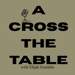A Cross The Table Podcast
