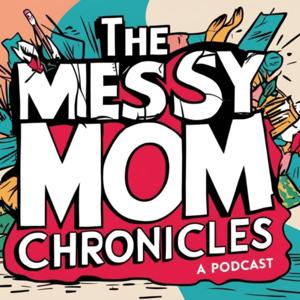 The Messy Mom Chronicles