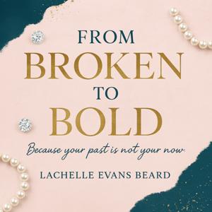 From Broken To Bold