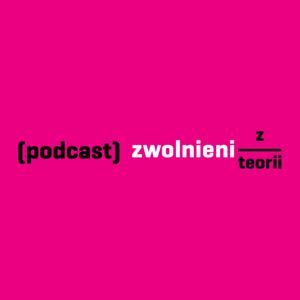 Podcast Zwolnionych z Teorii