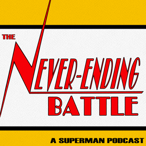 The Never-Ending Battle: A Superman Podcast
